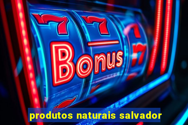 produtos naturais salvador